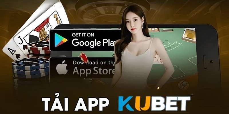 Những lợi thế khi tải kubet
